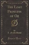 L. Frank Baum - The Lost Princess of Oz (Classic Reprint)