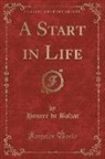 Honoré de Balzac - A Start in Life (Classic Reprint)
