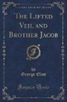 George Eliot - The Lifted Veil and Brother Jacob (Classic Reprint)