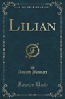 Arnold Bennett - Lilian (Classic Reprint)
