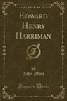 John Muir - Edward Henry Harriman (Classic Reprint)