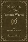 Honoré de Balzac, Honore de Balzac - Memoirs of Two Young Wives (Classic Reprint)