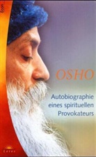 Osho - Autobiographie eines spirituellen Provokateurs