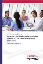 Doris Maria Romero Quiñones - Humanizando el cuidado de las personas, una reflexión ética educativa