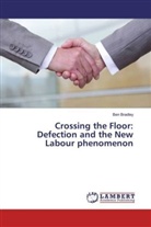 Ben Bradley - Crossing the Floor: Defection and the New Labour phenomenon