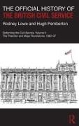 Rodney Lowe, Rodney (Cabinet Office Lowe, Rodney Pemberton Lowe,  Lowe Rodney, Hugh Pemberton, Hugh (University of Bristol Pemberton... - Official History of the British Civil Service - Reforming Civil Service, Volume Ii: The Thatcher Major Revolutions,