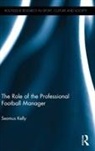 Seamus Kelly, Seamus (University College Dublin Kelly, Kelly Seamus - Role of the Professional Football Manager