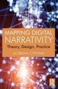&apos, Siobhan Flynn, O&apos, Siobhan O''flynn, Siobhan (University of Toronto O''flynn, … - Mapping Digital Narrativity Theory, Design, Practice