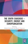 Meliha B. (Middle East Technical Univer Altunisik, Meliha B. Tanrisever Altunisik, Meliha Benli (Middle East Technical Uni Altunisik, Meliha B. Tanrisever Altunsk, Oktay F. Altunisik Tanrisever, Meliha B. Altunisik... - South Caucasus - Security, Energy and Europeanization