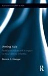 Richard Bitzinger, Richard (Nanyang Technological Universi Bitzinger, Richard (S. Rajaratnam School of Intern Bitzinger, Richard (S. Rajaratnam School of International Studies Bitzinger - Arming Asia