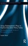 Sophie Ward, Sophie (University of Durham Ward, Ward Sophie - Using Shakespeare''s Plays to Explore Education Policy Today