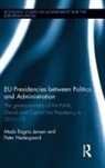 Mads Dagnis Jensen, Mads Dagnis (University of Roskilde Jensen, Jensen Mads Dagnis, Peter Nedergaard, Peter (University of Copenhagen Nedergaard, Peter Jensen Nedergaard... - Eu Presidencies Between Politics and Administration