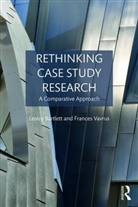 Lesley Bartlett, Lesley (University of Wisconsin-Madison Bartlett, Lesley Vavrus Bartlett, Bartlett Lesley, Frances Vavrus, Frances (University of Minnesota Vavrus... - Rethinking Case Study Research