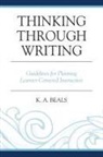 K A Beals, K. A. Beals, Beals K. A. - Thinking Through Writing