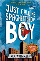 Lara Williamson, Williamson Lara - Just Call Me Spaghetti-Hoop Boy