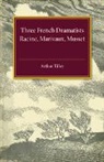 Arthur Augustus Tilley - Three French Dramatists