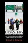 Patrick S. Roberts, Patrick S. (Virginia Polytechnic Institut Roberts, Roberts Patrick S. - Disasters and the American State