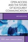 Katherine A. Dickson, Smith, Kevin L. Smith, Kevin L. Dickson Smith - Open Access and the Future of Scholarly Communication
