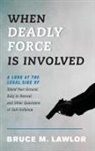 Bruce M Lawlor, Bruce M. Lawlor, Lawlor Bruce M. - When Deadly Force Is Involved
