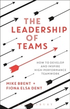 Mike Brent, Brent Mike, Fiona E. Dent, Fiona Elsa Dent, Dent Fiona Elsa - The Leadership of Teams