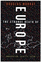 Douglas Murray, MURRAY DOUGLAS - The Strange Death of Europe