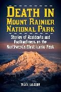 Tracy Salcedo,  Salcedo Tracy, Tracy Salcedo-Chourrae - Death in Mount Rainier National Park - Stories of Accidents Foolhardiness on Northwest s Most Iconic Peak