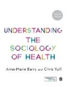 Anne-Marie Barry, Anne-Marie Yuill Barry, Chris Yuill - Understanding the Sociology of Health