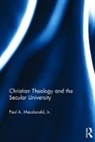 Jr. Macdonald, Paul A. Macdonald, Paul A. Macdonald Jr. - Christian Theology and the Secular University