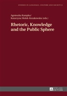 Agnieszka Kampka, Katarzyna Molek-Kozakowska - Rhetoric, Knowledge and the Public Sphere