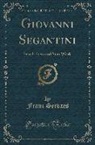 Franz Servaes - Giovanni Segantini: Sein Leben Und Sein Werk (Classic Reprint)