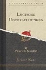 Edmund Husserl - Logische Untersuchungen, Vol. 1: Prolegomena Zur Reinen Logik (Classic Reprint)