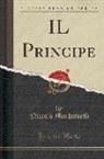 Niccolo Machiavelli, Niccolò Machiavelli - IL Principe (Classic Reprint)
