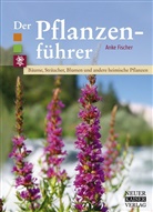 Anke Fischer - Der Pflanzenführer