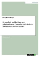 Cindy Tempelhagen - Gesundheit und Fehltage von Arbeitnehmern. Gesundheitsförderliche Maßnahmen am Arbeitsplatz
