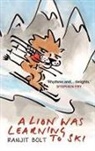 Ranjit Bolt, Bolt Ranjit - A Lion Was Learning to Ski