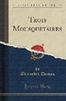 Alexandre Dumas - Trois Mousquetaires (Classic Reprint)