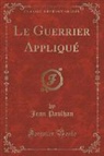 Jean Paulhan - Le Guerrier Appliqué (Classic Reprint)