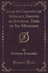 Giacomo Casanova - Jacques Casanova de Seingalt, Amours de Jeunesse, Tirés de Ses Mémoires (Classic Reprint)