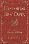 Machado De Assis, Machado De Assis - Historias Sem Data (Classic Reprint)