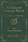 Richard Schmidt - Beiträge Zur Indischen Erotik: Das Liebesleben Des Sanskritvolkes (Classic Reprint)