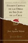 José Ignacio Valenti - Examen Critico de las Obras de San Juan de la Cruz (Classic Reprint)