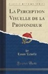 Louis Lavelle - La Perception Visuelle de la Profondeur (Classic Reprint)