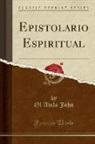 Of Avila John - Epistolario Espiritual (Classic Reprint)