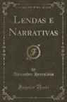 Alexandre Herculano - Lendas e Narrativas (Classic Reprint)