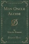 Leon De Tinseau, Léon de Tinseau - Mon Oncle Alcide (Classic Reprint)