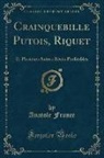 Anatole France - Crainquebille Putois, Riquet