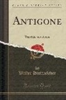 Walter Hasenclever - Antigone: Tragödie in 5 Akten (Classic Reprint)