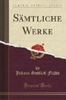 Johann Gottlieb Fichte - Sämtliche Werke (Classic Reprint)