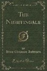 Hans  Christian Andersen - The Nightingale (Classic Reprint)