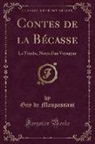 Guy de Maupassant - Contes de la Bécasse: La Tombe, Notes d'Un Voyageur (Classic Reprint)